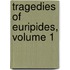 Tragedies of Euripides, Volume 1