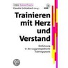 Trainieren mit Herz und Verstand door Onbekend