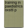 Training In Paediatrics Oxstti P door Mark Gardiner