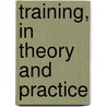 Training, In Theory And Practice door Archibald Maclaren