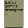 Trait de Gomtrie Descriptive ... door Anonymous Anonymous