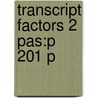 Transcript Factors 2 Pas:p 201 P door Onbekend