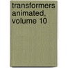 Transformers Animated, Volume 10 door Marty Isenberg