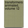 Transformers Animated, Volume 12 by Zachary Rau
