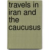 Travels In Iran And The Caucusus door Evliya Chelebi
