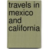 Travels in Mexico and California door Clarke-A