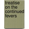 Treatise on the Continued Fevers door James Cornelius Wilson