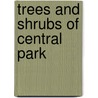 Trees And Shrubs Of Central Park door Louis Harman Peet