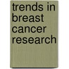 Trends In Breast Cancer Research by Unknown