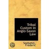 Tribal Custom In Anglo-Saxon Law door Seebohm Frederic