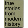True Stories From Modern History by Agnes Strickland