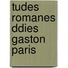 Tudes Romanes Ddies Gaston Paris by Gaston Bruno Paulin Paris