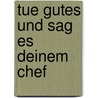 Tue Gutes und sag es deinem Chef door Iris Hammelmann