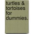 Turtles & Tortoises for Dummies.