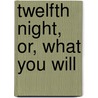 Twelfth Night, Or, What You Will door Anonymous Anonymous