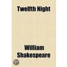 Twelfth-Night; Or, What You Will by Shakespeare William Shakespeare