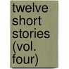 Twelve Short Stories (Vol. Four) door Ed Hadfield