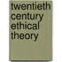 Twentieth Century Ethical Theory