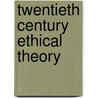 Twentieth Century Ethical Theory door Steven M. Cahn