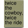 Twice the Cowboy, Twice the Ride door James Buchanan
