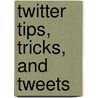 Twitter Tips, Tricks, And Tweets door Paul McFedries