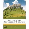 Two Sermons, Preached At Norwich door Samuel Parr