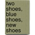 Two Shoes, Blue Shoes, New Shoes