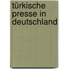 Türkische Presse in Deutschland by Nesrin Z. Calagan