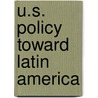 U.S. Policy Toward Latin America door James T. Hill