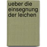 Ueber Die Einsegnung Der Leichen door Wilhelm Otto