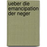 Ueber Die Emancipation Der Neger door Anonymous Anonymous