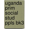 Uganda Prim Social Stud Ppls Bk3 door Onbekend