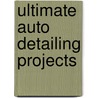 Ultimate Auto Detailing Projects by David H. Jacobs