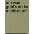Um was geht's in der Meditation?