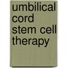 Umbilical Cord Stem Cell Therapy door Ph.D. Payne Anthony G.