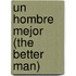 Un Hombre Mejor (the Better Man)