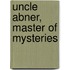 Uncle Abner, Master Of Mysteries