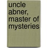 Uncle Abner, Master Of Mysteries door Melville Davisson Post