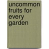 Uncommon Fruits for Every Garden door Vicki Herzfeld Arlein