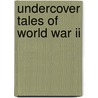 Undercover Tales Of World War Ii door William B. Breuer