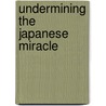Undermining the Japanese Miracle by Matthew Allen