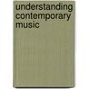 Understanding Contemporary Music door Claire Colebrook