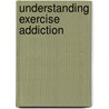 Understanding Exercise Addiction by Marlys Johnson