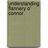 Understanding Flannery O' Connor by Margaret Earley Whitt