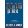 Understanding Health Care Reform by Theodore R. Marmor