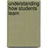 Understanding How Students Learn door Patricia A. Alexander