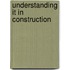 Understanding It in Construction