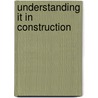 Understanding It in Construction door Rob Howard