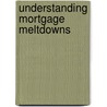 Understanding Mortgage Meltdowns by Unknown