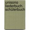 Unisono Liederbuch. Schülerbuch door Onbekend